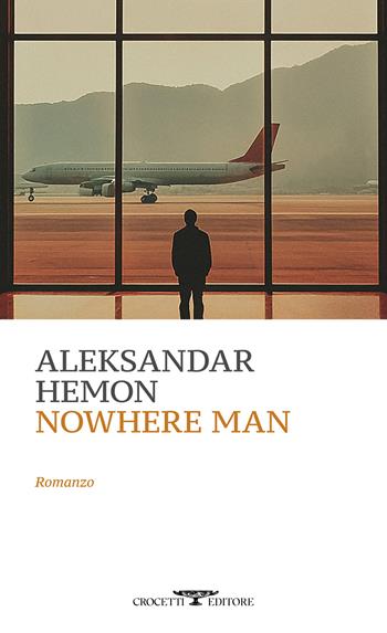 Nowhere Man - Aleksandar Hemon - Libro Crocetti 2025, Mediterranea | Libraccio.it