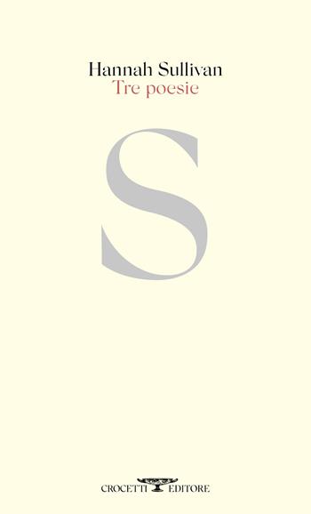 Tre poesie - Hannah Sullivan - Libro Crocetti 2026, Poesia | Libraccio.it