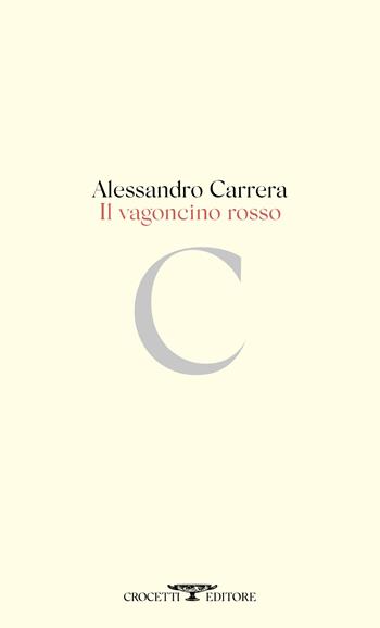 Il vagoncino rosso - Alessandro Carrera - Libro Crocetti 2026, Poesia | Libraccio.it