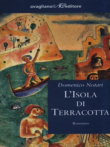 L' isola di terracotta - Domenico Notari - Libro Avagliano 1999, I corimbi | Libraccio.it