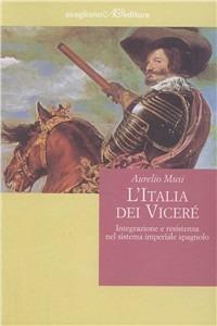 L' Italia dei viceré. Integrazione e resistenza nel sistema imperiale spagnolo - Aurelio Musi - Libro Avagliano 1999, Segnature | Libraccio.it