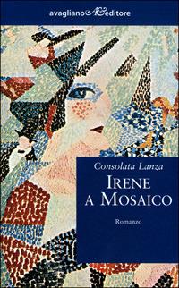 Irene a mosaico - Consolata Lanza - Libro Avagliano 2000, I corimbi | Libraccio.it
