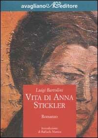 Vita di Anna Stickler - Luigi Bartolini - Libro Avagliano 2002, Il melograno | Libraccio.it