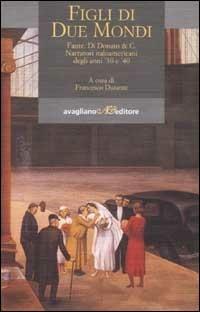 Figli di due mondi. Fante, Di Donato & C. Narratori italoamericani degli anni '30 e '40  - Libro Avagliano 2002, Transatlantica | Libraccio.it