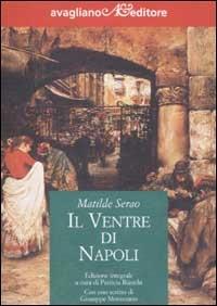 Il ventre di Napoli - Matilde Serao - Libro Avagliano 2002, Il melograno | Libraccio.it
