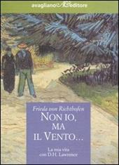 Non io, ma il vento... La mia vita con D.H. Lawrence