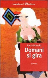 Domani si gira - Ilaria Borrelli - Libro Avagliano 2003, I corimbi | Libraccio.it