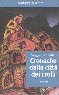 Cronache dalla città dei crolli - Sergio De Santis - Libro Avagliano 2005, I corimbi | Libraccio.it