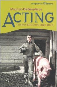 Acting. Il cinema dalla parte degli attori - Maurizio De Benedictis - Libro Avagliano 2005, I cardi | Libraccio.it