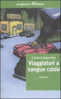 Viaggiatori a sangue caldo - Cosimo Argentina - Libro Avagliano 2005, I corimbi | Libraccio.it