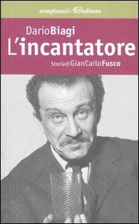 L' incantatore. Storia di Gian Carlo Fusco - Dario Biagi - Libro Avagliano 2005, La memoria e l'immagine | Libraccio.it