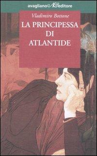 La principessa di Atlantide - Vladimiro Bottone - Libro Avagliano 2005, I tornesi | Libraccio.it