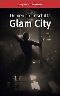 Glam city - Domenico Trischitta - Libro Avagliano 2014, I corimbi | Libraccio.it