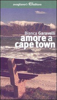 Amore a Cape Town - Bianca Garavelli - Libro Avagliano 2006, I corimbi | Libraccio.it