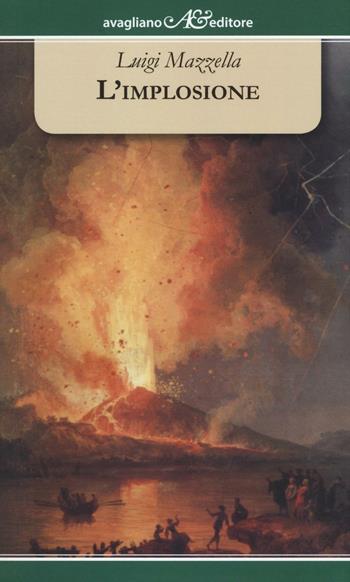 L' implosione - Luigi Mazzella - Libro Avagliano 2016, I tornesi | Libraccio.it