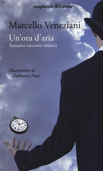 Un' ora d'aria. Sessanta racconti minuti - Marcello Veneziani - Libro Avagliano 2015 | Libraccio.it