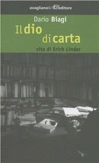 Il dio di carta. Vita di Erich Linder - Dario Biagi - Libro Avagliano 2007, La memoria e l'immagine | Libraccio.it