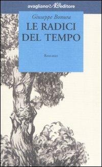 Le radici del tempo - Giuseppe Bonura - Libro Avagliano 2007, I tornesi | Libraccio.it