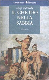 Il chiodo nella sabbia - Luigi Mazzella - Libro Avagliano 2008, I tornesi | Libraccio.it