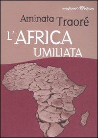 L' Africa umiliata - Aminata D. Traoré - Libro Avagliano 2008, I cardi | Libraccio.it
