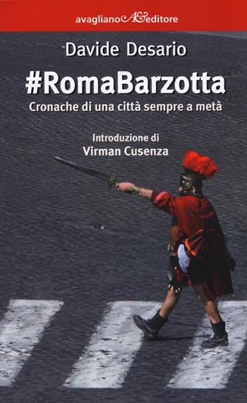 #RomaBarzotta. Cronache di una città sempre a metà - Davide Desario - Libro Avagliano 2015, I corimbi | Libraccio.it