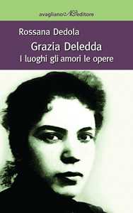 Image of Grazia Deledda. I luoghi gli amori le opere