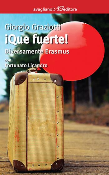 Que fuerte! Diversamente Erasmus - Giorgio Graziotti, Fortunato Licandro - Libro Avagliano 2017, I corimbi | Libraccio.it