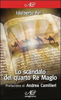 Lo scandalo del quarto Re Magio - Idalberto Fei - Libro Avagliano 2011, I corimbi | Libraccio.it