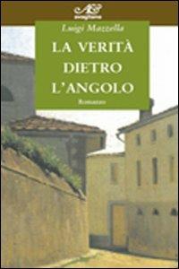 La verità dietro l'angolo - Luigi Mazzella - Libro Avagliano 2011 | Libraccio.it