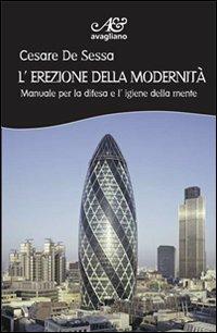 L' erezione della modernità. Manuale per la difesa e l'igiene della mente - Cesare De Sessa - Libro Avagliano 2011, I cardi | Libraccio.it