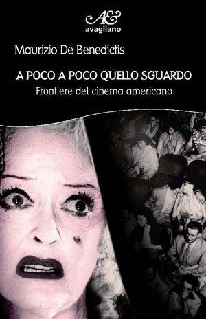 A poco a poco quello sguardo. Frontiere del cinema americano - Maurizio De Benedictis - Libro Avagliano 2012, I cardi | Libraccio.it