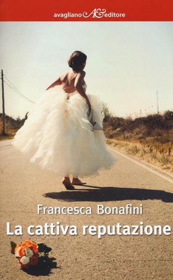 La cattiva reputazione - Francesca Bonafini - Libro Avagliano 2016, I corimbi | Libraccio.it