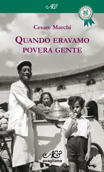 Quando eravamo povera gente - Cesare Marchi - Libro Avagliano 2013 | Libraccio.it