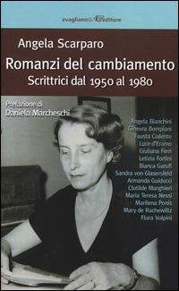 Romanzi del cambiamento. Scrittrici dal 1950 al 1980 - Angela Scarparo - Libro Avagliano 2014, La memoria e l'immagine | Libraccio.it