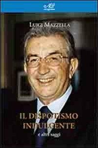 Il dispotismo indulgente e altri saggi - Luigi Mazzella - Libro Avagliano 2013 | Libraccio.it
