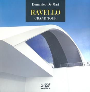 Ravello. Grand tour. Ediz. illustrata - Domenico De Masi - Libro Avagliano 2013 | Libraccio.it