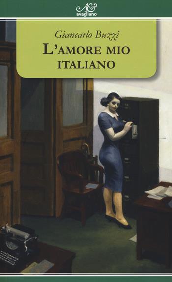 L'amore mio italiano - Giancarlo Buzzi - Libro Avagliano 2014, I tornesi | Libraccio.it