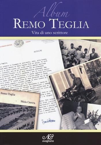 Album Remo Teglia. Vita di uno scrittore. Ediz. illustrata  - Libro Avagliano 2014 | Libraccio.it