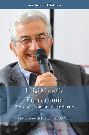 Europa mia. Benché 'l parlar sia indarno - Luigi Mazzella - Libro Avagliano 2018 | Libraccio.it