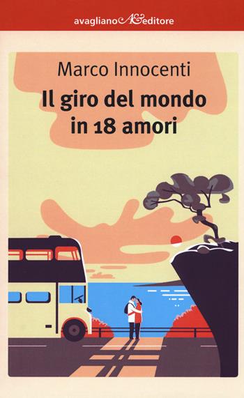 Il giro del mondo in 18 amori - Marco Innocenti - Libro Avagliano 2019, I corimbi | Libraccio.it
