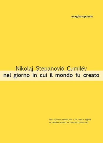 Nel giorno in cui il mondo fu creato - Nikolaj S. Gumilëv - Libro Avagliano 2020, Poesia | Libraccio.it