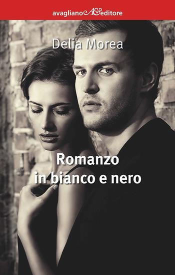 Romanzo in bianco e nero - Delia Morea - Libro Avagliano 2019, I corimbi | Libraccio.it