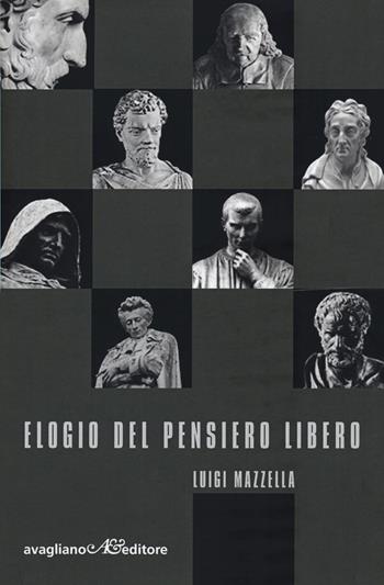 Elogio del pensiero libero - Luigi Mazzella - Libro Avagliano 2020 | Libraccio.it