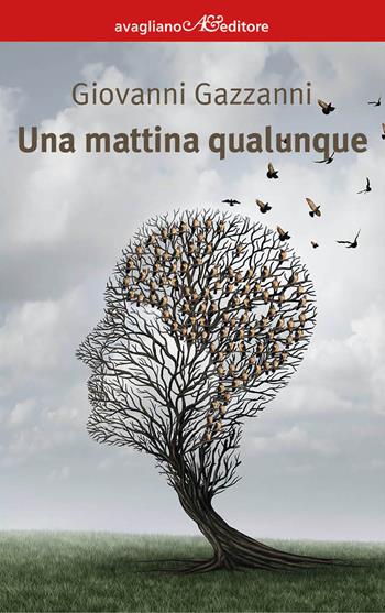 Una mattina qualunque - Giovanni Gazzanni - Libro Avagliano 2021, I corimbi | Libraccio.it