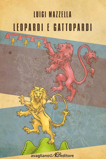 Leopardi e Gattopardi - Luigi Mazzella - Libro Avagliano 2021 | Libraccio.it