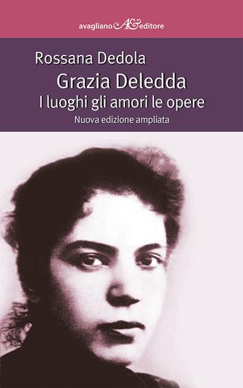 Grazia Deledda. I luoghi gli amori le opere. Ediz. ampliata - Rossana Dedola - Libro Avagliano 2022, La memoria e l'immagine | Libraccio.it