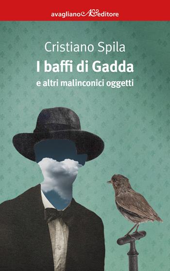 I baffi di Gadda e altri malinconici oggetti - Cristiano Spila - Libro Avagliano 2023, I corimbi | Libraccio.it