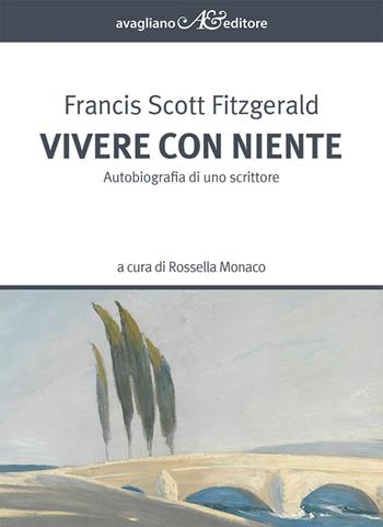 Vivere con niente. Autobiografia di uno scrittore - Francis Scott Fitzgerald - Libro Avagliano 2025, Straniera | Libraccio.it