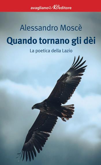 Quando tornano gli dèi. La poetica della Lazio - Alessandro Moscè - Libro Avagliano 2026, I corimbi | Libraccio.it