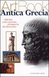 Antica Grecia. Dall'arte come armonia all'angoscia del disincanto - Luca Mozzati - Libro Leonardo Arte 2001, Art book | Libraccio.it